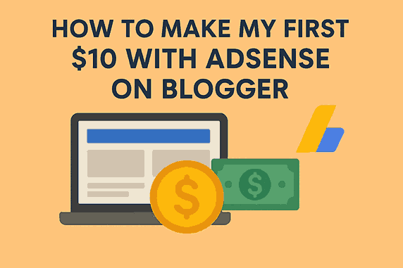 how to make my first $10 with AdSense on Blogger