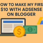 how to make my first $10 with AdSense on Blogger