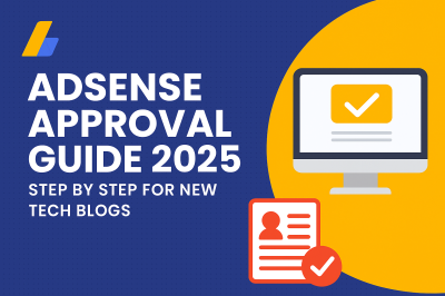 AdSense Approval Guide 2025: Step by Step for New Tech Blogs